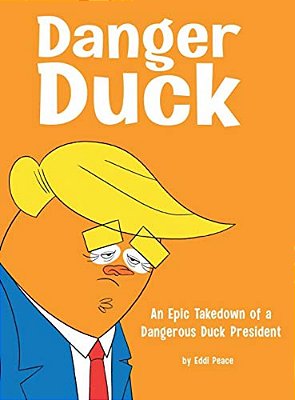 Danger Duck: An Epic Takedown Of A Dangerous Duck President-..