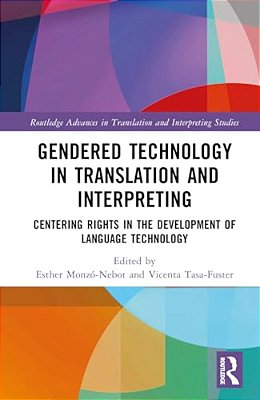 Gendered Technology In Translation And Interpreting: Centering Rights In The Development Of Language Technology-..
