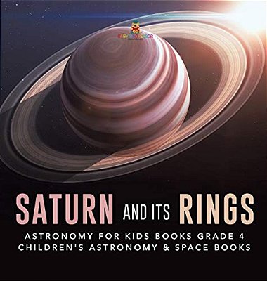 Saturn And Its Rings Astronomy For Kids Books Grade 4 Children's Astronomy & Space Books-..