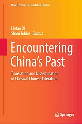 Encountering China's Past: Translation And Dissemination Of Classical Chinese Literature-..