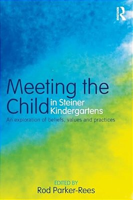 Meeting The Child In Steiner Kindergartens: An Exploration Of Beliefs, Values And Practices-..