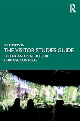 The Visitor Studies Guide: Theory And Practice For Heritage Contexts-..