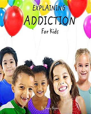 Explaining Addiction For Kids-..