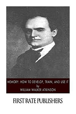 Memory: How To Develop, Train, And Use It-..