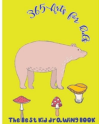 365 Arts For Kids: The Best Kid Drawing Book-..