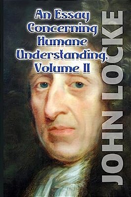 An Essay Concerning Humane Understanding, Volume II-..