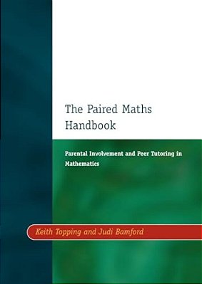 Paired Maths Handbook: Parental Involvement And Peer Tutoring In Mathematics-..