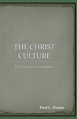 The Christ Culture: The Business Of Ministry-..
