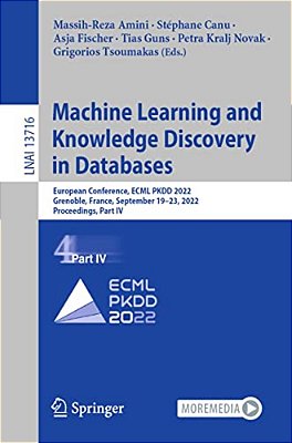 Machine Learning And Knowledge Discovery In Databases: European Conference, Ecml Pkdd 2022, Grenoble, France, September 19-23, 2022, Proceedings, Part-..