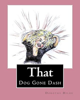 That Dog Gone Dash: The Life Of Dash-..