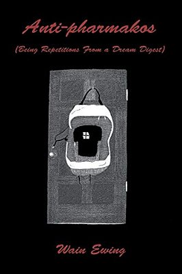 Anti-Pharmakos: (Being Repetitions From A Dream Digest)-..