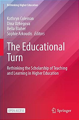 The Educational Turn: Rethinking The Scholarship Of Teaching And Learning In Higher Education-..