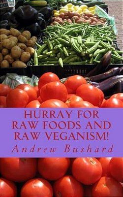 Hurray For Raw Foods And Raw Veganism!: 40 Poems-..