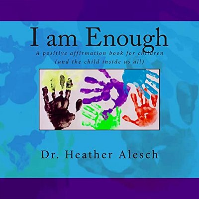 I Am Enough: A Positive Affirmation Book For Children (And The Child Inside US All)-..