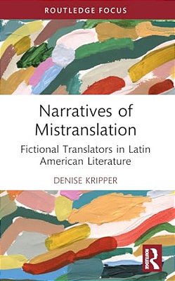 Narratives Of Mistranslation: Fictional Translators In Latin American Literature-..