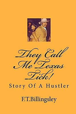 They Call Me Texas Tick!: Story Of A Hustler-..