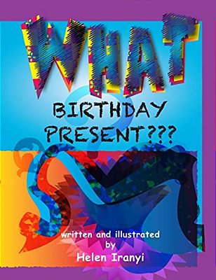 What Birthday Present: A Book Of Nonsense-..