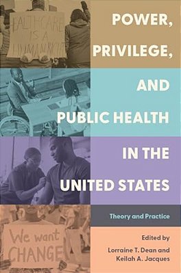 Power, Privilege, And Public Health In The United States: Theory And Practice-..