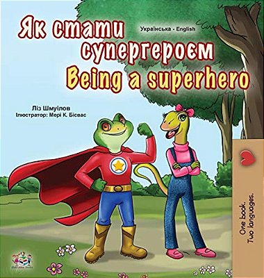 Being A Superhero (Ukrainian English Bilingual Book For Kids)-..