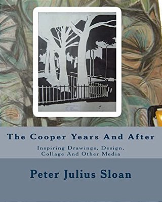The Cooper Years And After: Inspiring Drawings, Design, Collage And Other Media-..