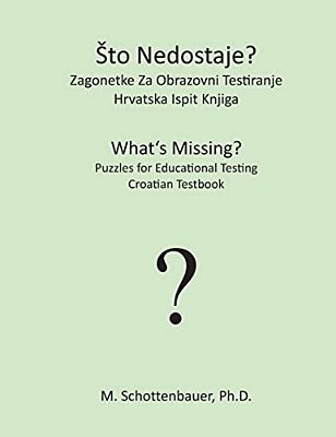 Sto Nedostaje? Zagonetke Za Obrazovni Testiranje: Hrvatska Ispit Knjiga-..