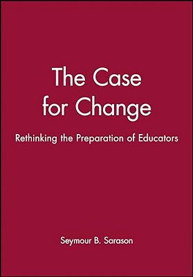 The Case For Change: Rethinking The Preparation Of Educators-..