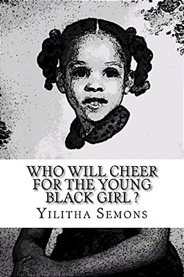 Who Will Cheer For The Young Black Girl: A Collection Of Poetry-..