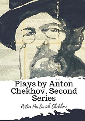 Plays By Anton Chekhov, Second Series-..