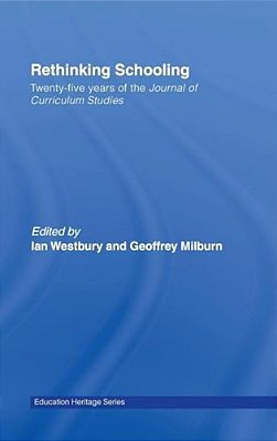 Rethinking Schooling: Twenty-Five Years Of The Journal Of Curriculum Studies-..