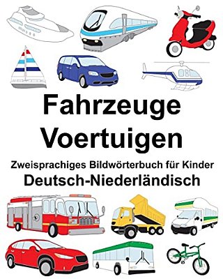 Deutsch-Niederländisch Fahrzeuge/Voertuigen Zweisprachiges Bildwörterbuch Für Kinder-..