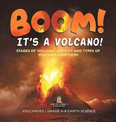 Boom! Its A Volcano! Stages Of Volcanic Activity And Types Of Volcanic Eruptions Volcanoes Grade 6-8 Earth Science-..