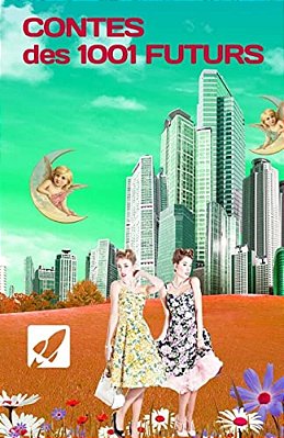 Contes Des 1001 Futurs: Des Contes Pour Inventer Demain-..