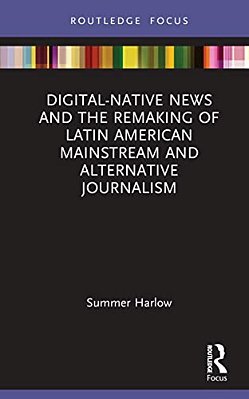 Digital-Native News And The Remaking Of Latin American Mainstream And Alternative Journalism-..