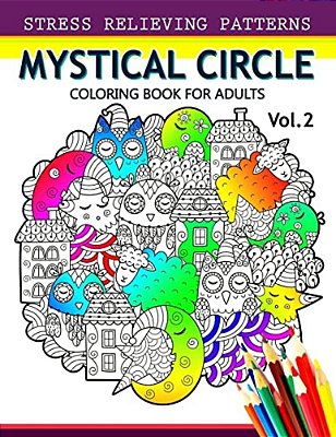 Mystical Circle Coloring Books For Adults Vol.2: A Mandala Coloring Book Amazing Flower, Animal And Doodle Patterns Design-..