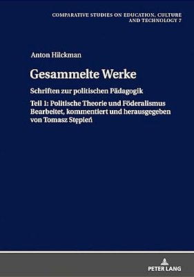 Gesammelte Werke: Schriften Zur Politischen Paedagogik. Teil 1: Politische Theorie Und Foederalismus Bearbeitet, Kommentiert Und Herausgegeben Von Tom-..