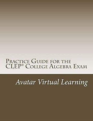 Practice Guide For The Clep College Algebra Exam-..