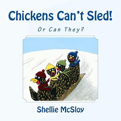 Chickens Can't Sled!: Or Can They?-..