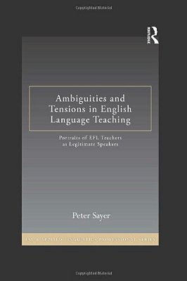 Ambiguities And Tensions In English Language Teaching: Portraits Of Efl Teachers As Legitimate Speakers-..