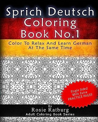 Sprich Deutsch Coloring Book No.1: Color To Relax And Learn German At The Same Time-..
