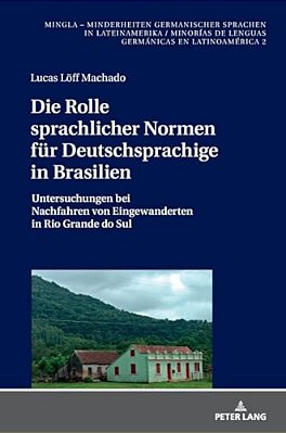 Die Rolle Sprachlicher Normen Fuer Deutschsprachige In Brasilien: Untersuchungen Bei Nachfahren Von Eingewanderten In Rio Grande Do Sul-..