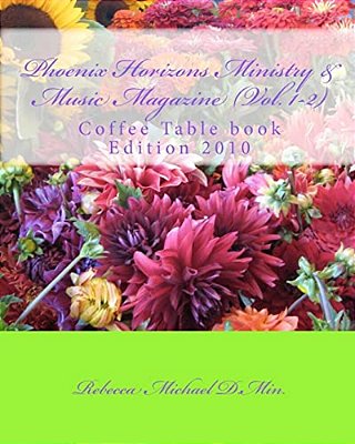 Phoenix Horizons Ministry & Music Magazine - (Vol. 1-2): Coffee Table Book 2010 Edition-..