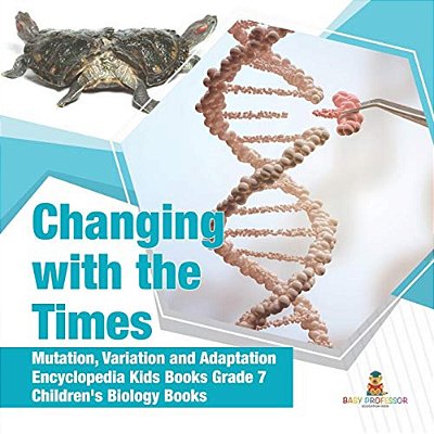 Changing With The Times Mutation, Variation And Adaptation Encyclopedia Kids Books Grade 7 Children's Biology Books-..