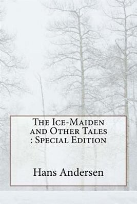 The Ice-Maiden And Other Tales: Special Edition-..