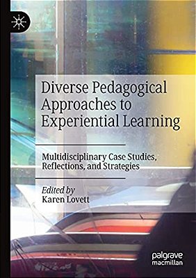 Diverse Pedagogical Approaches To Experiential Learning: Multidisciplinary Case Studies, Reflections, And Strategies-..