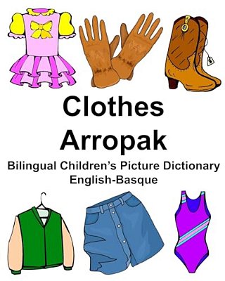 English-Basque Clothes/Arropak Bilingual Children's Picture Dictionary Umeentzako Irudietako Hiztegi Elebiduna-..