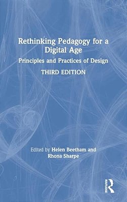 Rethinking Pedagogy For A Digital Age: Principles And Practices Of Design-..