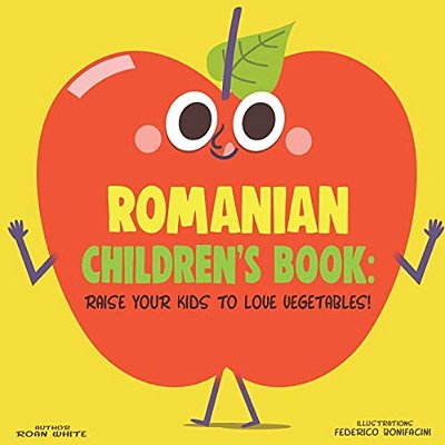 Romanian Children's Book: Raise Your Kids To Love Vegetables!-..