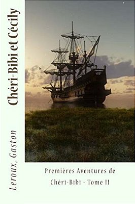 Chéri-Bibi Et Cécily: Premières Aventures De Chéri-Bibi - Tome II-..