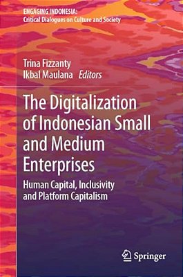 The Digitalization Of Indonesian Small And Medium Enterprises: Human Capital, Inclusivity And Platform Capitalism-..
