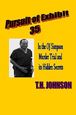 Pursuit Of Exhibit 35 In The Oj Simpson Murder Trial: And Its Hidden Secrets-..